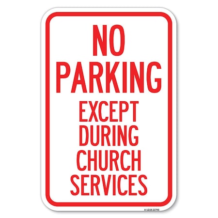 Signmission No Parking Except During Church Services Heavy-Gauge Aluminum Sign, 18" L, 12" H, A-1218-23745 A-1218-23745